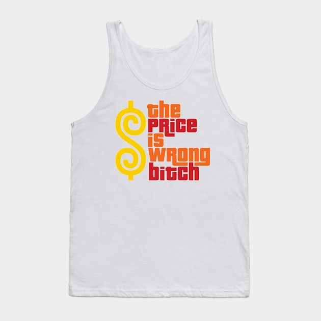 The Price Is Wrong Bitch Tank Top by positive_negativeart